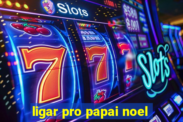 ligar pro papai noel